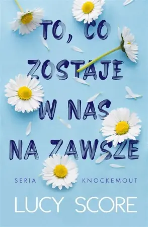 To, co zostaje w nas na zawsze - Lucy Score Dodaj do koszyka