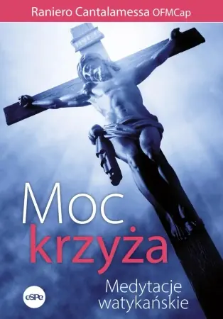 Hit sprzedaży Moc krzyża. Medytacje watykańskie - Cantalamessa Raniero