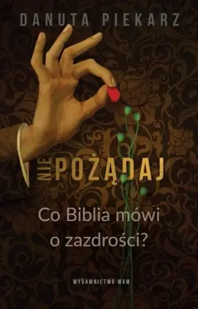 Nie pożądaj. Co Biblia mówi o zazdrości? - Danuta Piekarz Tylko do końca tygodnia