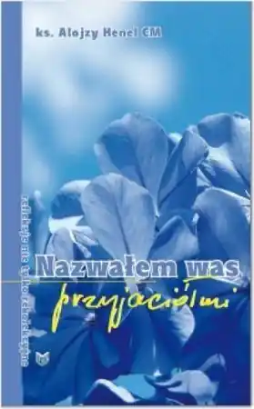 Szybka wysyłka Nazwałem Was przyjaciółmi - Alojzy Henel