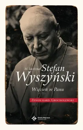 Bł. Kardynał Stefan Wyszyński. Więzień w Panu - Zenon Grocholewski Cena promocyjna