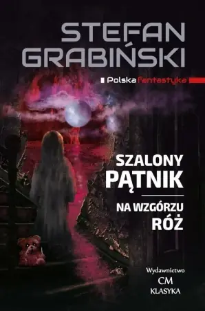 Tylko dziś Szalony Pątnik, Na wzgórzu róż - Stefan Grabiński