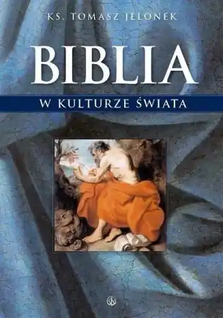 Biblia w kulturze świata - ks. Tomasz Jelonek Sprawdź teraz