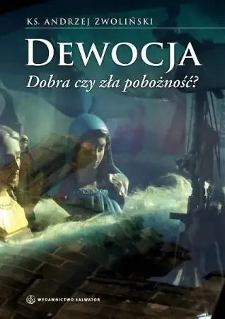 Okazja Dewocja. Dobra czy zła pobożność? - ks. Andrzej Zwoliński