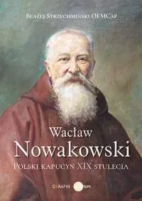 Niska cena Wacław Nowakowski. Polski kapucyn XIX stulecia - Błażej Strzechmiński OFMCap