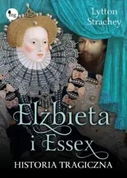 Bezpieczna płatność Elizabeth i Essex. Historia tragiczna - Lytton Strachey