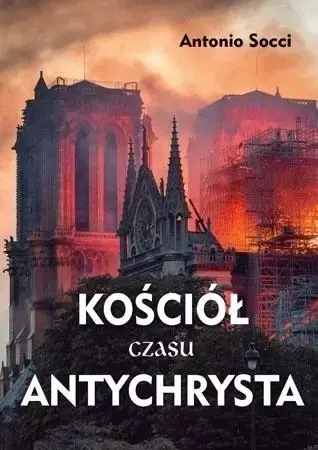 Kościół czasu Antychrysta - Antonio Socci Ostatnie sztuki