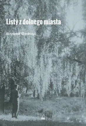 Kup online Listy z dolnego miasta - Krzysztof Gedroyć