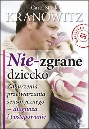 Nie-zgrane dziecko - Carol S. Kranowitz Najlepsza cena