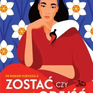Cena promocyjna Zostać czy odejść. Jak obronić siebie w relacji... - Ramani Durvasula