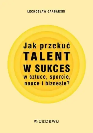 Jak przekuć talent w sukces w sztuce, sporcie.. - Lechosław Garbarski Wyjątkowa oferta