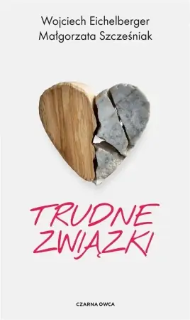 Trudne związki - Małgorzata Szcześniak, Wojciech Eichelberger Sprawdź teraz
