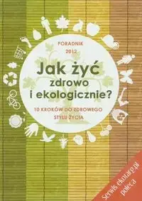 Jak żyć zdrowo i ekologicznie - Agnieszka Longier, Barbara Kotecka-Pacan Premium