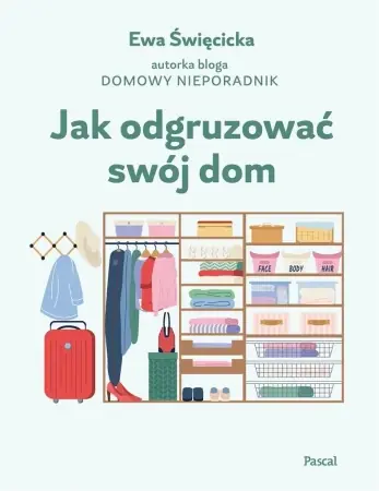Jak odgruzować swój dom - Ewa Święcicka Zamów dziś