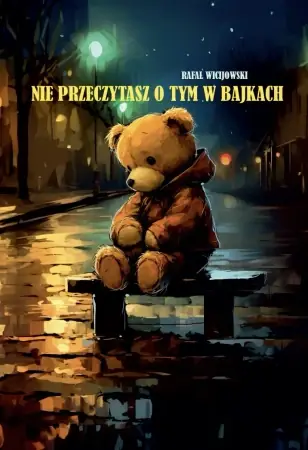 Sprawdź teraz Nie przeczytasz o tym w bajkach - Rafał Wicijowski
