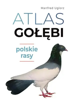 Atlas gołębi. Polskie rasy - Manfred Uglorz Darmowa dostawa