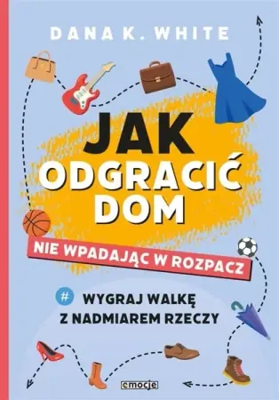 Jak odgracić dom, nie wpadając w rozpacz - Dana K. White Promocja