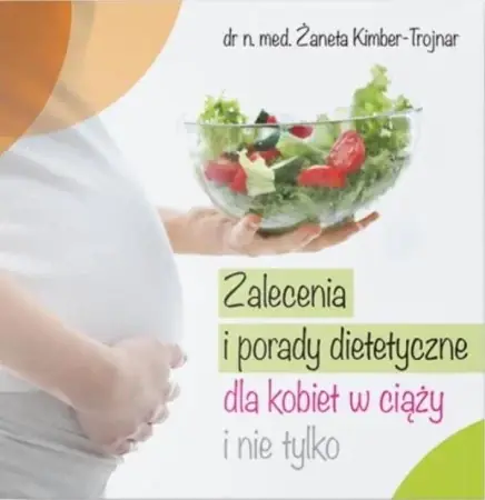 Zalecenia i porady dietetyczne dla kobiet... - Żaneta Kimber-Trojnar Bestseller