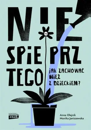 Nie spieprz tego! Jak zachować więź z dzieckiem - Monika Janiszewska, Anna Olejnik Łatwy zwrot