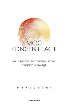 Moc koncentracji. Jak nauczyć się trudnej sztuki.. - Dandapani Super okazja