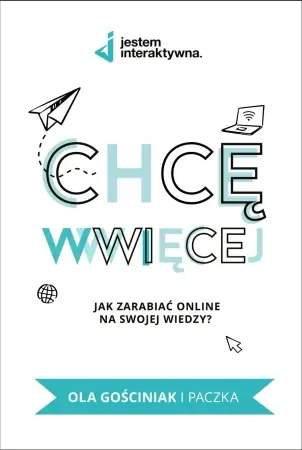 Chcę WWWięcej. Jak zarabiać online na swojej wiedzy? - Ola Gościniak i paczka Do wyczerpania zapasów