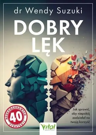Bestseller Dobry lęk. Jak sprawić, aby niepokój zadziałał.. - Wendy Suzuki