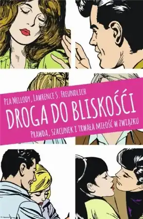 Droga do bliskości. Prawda, szacunek i trwała.. - Pia Mellody, Lawrence S. Freundlich, Aleksandra W Ekspresowa dostawa