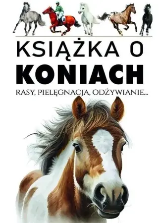 Hit cenowy Książka o koniach. Rasy, pielęgnacja, odżywianie.. - Joanna Werner