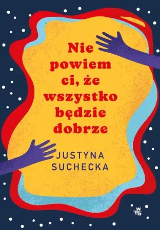 Nie powiem ci, że wszystko będzie dobrze - Justyna Suchecka Nowy