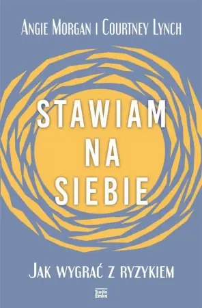 Stawiam na siebie. Jak wygrać z ryzykiem - Angie Morgan, Courtney Lynch Zamów teraz