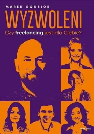 Wyzwoleni. Czy freelancing jest dla Ciebie? - Marek Gonsior Oferta