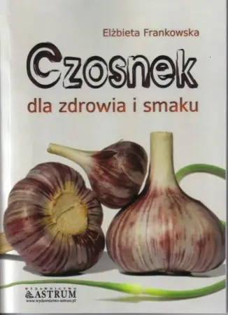 Czosnek dla zdrowia i smaku - Elżbieta Frankowska Dostępne od ręki