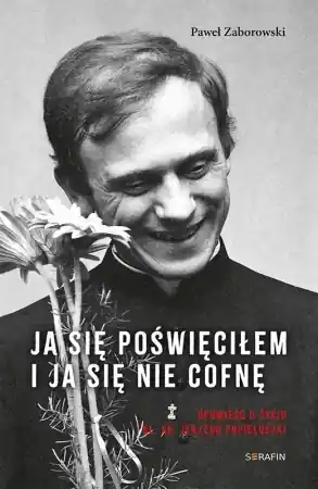 Rabat Ja się poświęciłem. Opowieść o życiu bł. ks.... - Paweł Zaborowski
