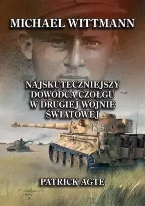 Tani Michael Wittmann. Najskuteczniejszy dowódca... - Patrick Agte