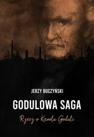 Obniżka ceny Godulowa saga. Rzecz o Karolu Goduli - Jerzy Buczyński