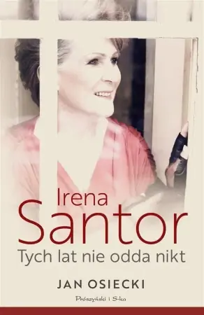 Irena Santor. Tych lat nie odda nikt - Jan Osiecki Obniżka ceny