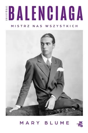 Ekspresowa dostawa Cristóbal Balenciaga. Mistrz nas wszystkich - Mary Blume
