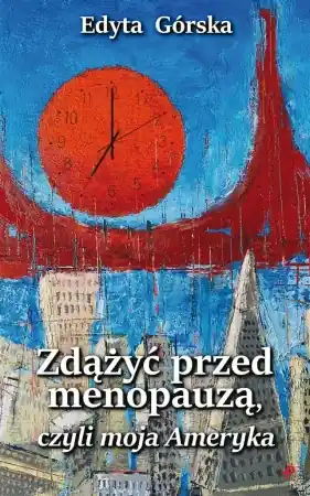 Zdążyć przed menopauzą, czyli moja Ameryka - Edyta Górska Wyprzedaż