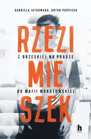 Rzezimieszek. Z Brzeskiej na Pradze do mafii.. - Gabriela Jatkowska, Artur Pośpiech Niska cena