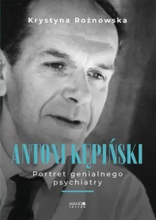 Antoni Kępiński Portret genialnego psychiatry - Krystyna Rożnowska Bezpieczne zakupy