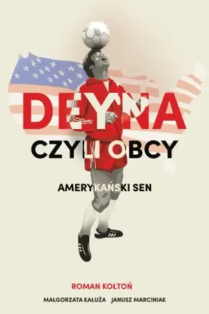 Deyna czyli obcy. Amerykański sen - Roman Kołtoń Bezpieczna płatność