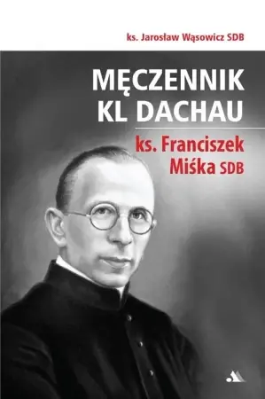 Super okazja Męczennik KL Dachau, ks. Franciszek Miśka SDB - ks. Jarosław Wąsowicz SDB