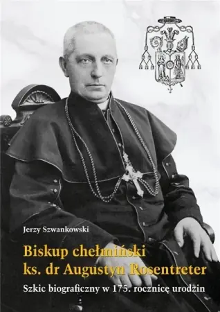 Biskup chełmiński ks. dr Augustyn Rosentreter - Jerzy Szwankowski Nowy