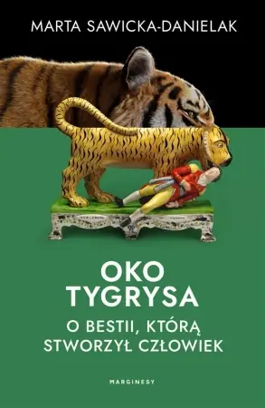 Niska cena Oko tygrysa. Opowieść o bestii, którą stworzył... - Marta Sawicka-Danielak