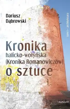 Kronik halicko-wołyńska... T.1 Architektura - Dariusz Dąbrowski Kup teraz