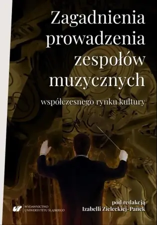 Darmowa dostawa Zagadnienia prowadzenia zespołów muzycznych... - red. Izabella Zielecka-Panek