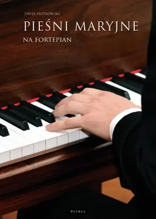 Pieśni maryjne na fortepian - Paweł Piotrowski Dodaj do koszyka