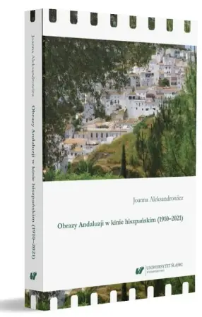 Sprawdź teraz Obrazy Andaluzji w kinie hiszpańskim (1910-2021) - Joanna Aleksandrowicz