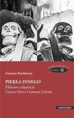 Dostępne od ręki Piekła Innego. Filmowe adaptacje "Upiora Opery" - Grażyna Stachówna