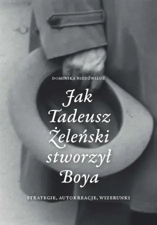 Nowość Jak Tadeusz Żeleński stworzył Boya - Dominika Niedźwiedź